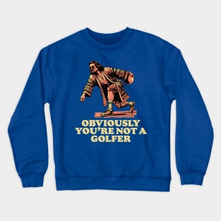 Obviously You're Not A Golfer Funny Dude Lebowski Bowling Crewneck Sweatshirt